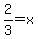 2%2F3+=+x