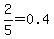 2%2F5=0.4