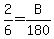 2/6=B/180