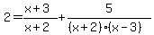 2=%28x%2B3%29%2F%28x%2B2%29%2B5%2F%28%28x%2B2%29%28x-3%29%29