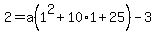2=a(1^2+10*1+25)-3