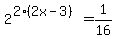 2%5E%282%282x-3%29%29+=+1%2F16