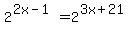 2%5E%282x-1%29+=+2%5E%283x%2B21%29