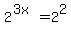 2%5E%283x%29=2%5E2