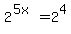 2%5E%285x%29+=+2%5E4
