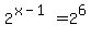 2%5E%28x-1%29=+2%5E6