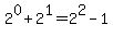 2%5E0+%2B+2%5E1+=+2%5E2+-+1