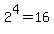 2^4 = 16