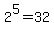 2%5E5=+32