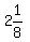 2+%26+1%2F8