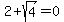 2+%2B+sqrt%284%29+=+0