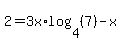2+=+3x%2Alog%284%2C+%287%29%29+-+x