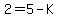 2+=+5+-+K