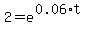 2 = e^(0.06*t)