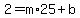 2 = m*25 + b