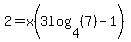 2+=+x%283log%284%2C+%287%29%29+-+1%29