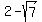 2 - sqrt(7)