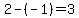 2-(-1)=3