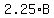 2.25%2AB
