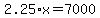 2.25%2Ax+=+7000
