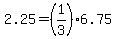 2.25+=+%281%2F3%29%2A6.75