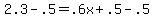 2.3+-+.5+=+.6x+%2B+.5+-+.5