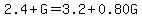 2.4+G=3.2+0.80G