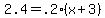 2.4+=+.2%2A%28x+%2B+3%29