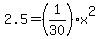 2.5=%281%2F30%29x%5E2
