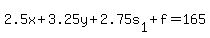 2.5x+3.25y+2.75s[1]+f=165