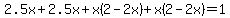 2.5x+%2B+2.5x+%2B+x%282+-+2x%29+%2B+x%282+-+2x%29+=+1