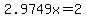 2.9749x+=+2