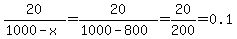 20%2F%281000+-+x%29+=+20%2F%281000+-+800%29+=+20%2F200+=+0.1