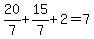 20%2F7%2B15%2F7%2B2=7
