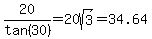 20%2Ftan%2830%29=20sqrt%283%29=34.64