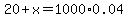 20+%2B+x+=+1000%2A0.04