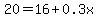 20+=+16+%2B+0.3x