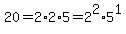 20+=+2%2A2%2A5=2%5E2%2A5%5E1