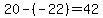 20-%28-22%29=42