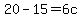 20-15=6c