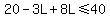 20-3L+8L<=40