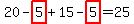 20-highlight(5)+15-highlight(5)=25