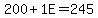 200+%2B+1E+=+245