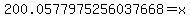 200.0577975256037668+=+x
