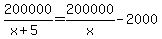 200000%2F%28x%2B5%29=200000%2Fx-2000
