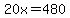 20x=480