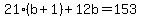 21%2A%28b+%2B+1%29+%2B+12b+=+153