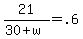 21+%2F+%2830+%2B+w%29+=+.6