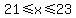 21+%3C=+x+%3C=+23