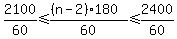 2100/60 <= ((n-2)180)/60<=2400/60